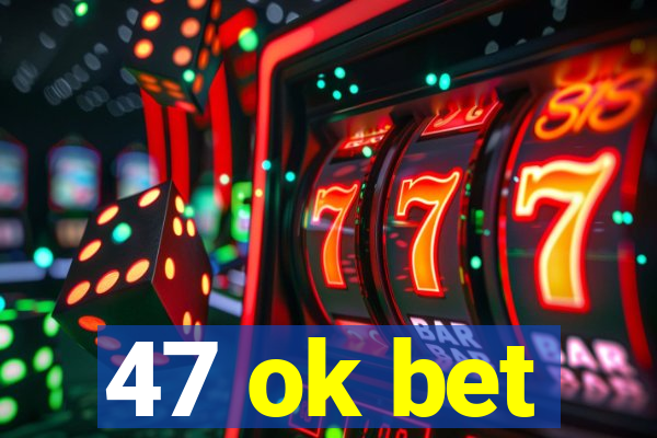 47 ok bet